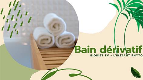 Les bains dérivatifs [ c’est quoi ? ]