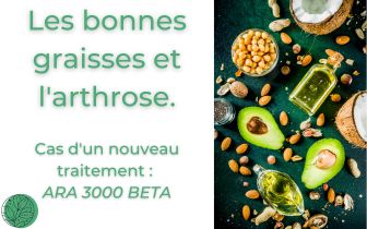 Bonnes graisses, Arthrose et traitement ARA 3000 BETA ?