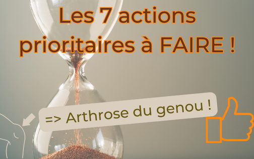 Arthrose du genou : Les 7 actions prioritaires à FAIRE !